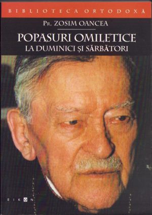 Popasuri omiletice la duminici și sărbători de preot Zosim Oancea, carte apărută cu binecuvântarea ÎPS Nicolae Corneanu, Mitropolitul Banatului, 2004