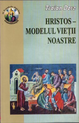 Hristos - Modelul vieții noastre, meditații, rugăciuni și cântări la Sfânta Evanghelie după Ioan, capitolul 13, 2005 - Oastea Domnului