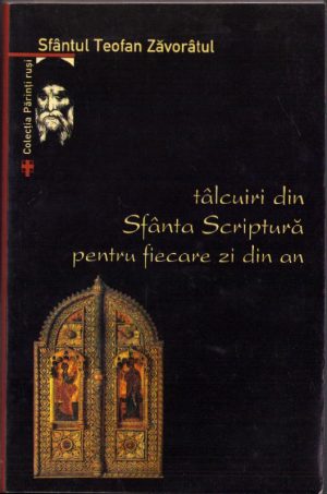Tâlcuiri din Sfânta Scriptură pentru fiecare zi din an de Sfântul Teofan Zăvorâtul, tipărită cu aprobarea Prea Sfințitului Părinte Galaction, Episcopul Alexandriei și Teleormanului, 1999