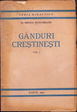Gânduri creștinești, volumul I, de Mircea Suciu-Sibianu, 1937, Sibiu - publicație Oastea Domnului