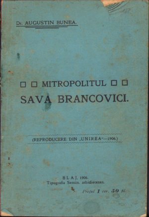 Mitropolitul Sava Brancovici de Augustin Bunea, 1906, Blaj, Tipografia Seminarului Arhidiecezan