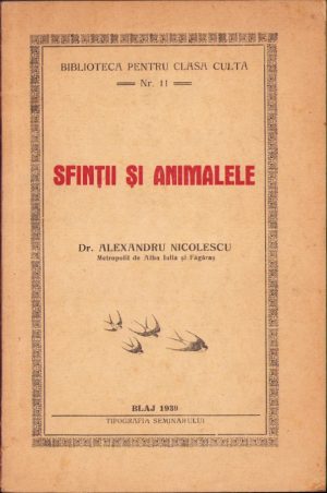 Sfinții și animalele de Alexandru Nicolescu Mitropolit de Alba Iulia și Făgăraș, 1939, Blaj, Tipografia Seminarului