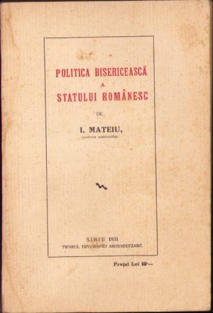 Politica bisericească a statului românesc de Ion Mateiu, 1931, Tiparul tipografiei arhidiecezane, Sibiu