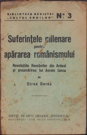 Suferințele milenare pentru apărarea românismului, Revoluțiile Românilor din Ardeal și preamărirea lui Avram Iancu de Stroe Dorna, 1924, Institutul de arte grafice Răsăritul, București