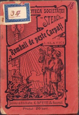 Românii de peste Carpați de Ioan Slavici, 1911, Institutul de Arte Grafice C Sfetea, București