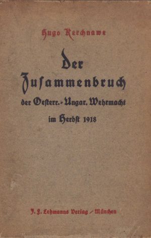 Der Zusammenbruch der Oesterreich-Ungarische Wehrmacht im Herbst 1918 von Hugo Kerchnawe, 1921