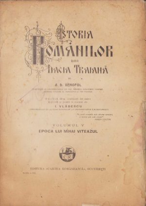 Istoria românilor din Dacia Traiană de A D Xenopol, volumul V, 1927, Editura Cartea Românească, București