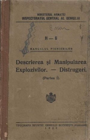 H-6 Manualul pionierilor, Descrierea și manipularea explozivilor - Distrugeri, 1932, Tipografia Revistei Geniului, București Cotroceni