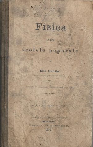 Fisica pentru scolele poporale de Elia Chirila, Blasiu, 1878, Tipografia Seminariului gr-cat