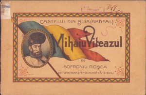 Castelul din Buia (Ardeal) Mihaiu Viteazul de Sofronie Roșca, 1919, Editura Renașterea Națională, Sibiu