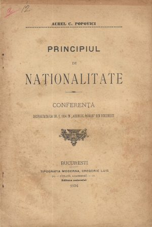 Principiul de naționalitate, Conferență desvoltată la 30 I 1894 în Ateneul Român din București de Aurel C Popovici, 1894, Tipografia Modernă, Cregorie Luis