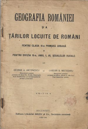 Geografia României și a țărilor locuite de români pentru clasa III-a primară urbană și pentru divizia III-a, anul I, al școalelor rurale de George Antonescu și Lascăr Mătăsaru, 1914