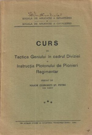Curs de tactica geniului în cadrul diviziei și instrucția plotonului de pionieri regimentar de maior Giugiuți Șt Petre, 1934, Tipografia Școalei ofițeri de infanterie Principele Carol, Sibiu