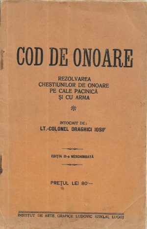 Cod de onoare, Rezolvarea chestiunilor de onoare pe cale pacinică și cu arma de lt-col Drăghici Iosif, 1929, Institutul de arte grafice Ludovic Sziklai, Lugoj, manual pentru duel