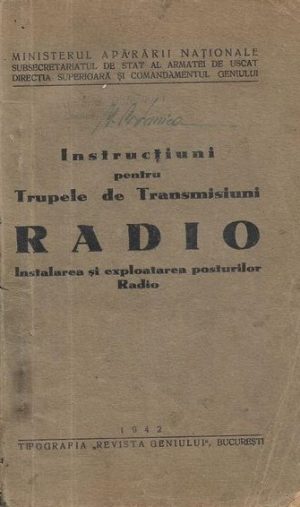 Instrucțiuni pentru trupele de transmisiuni radio, Instalarea și exploatarea posturilor radio, 1942, Tipografia Revista Geniului, București