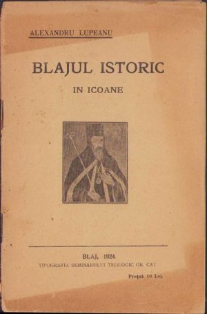Blajul istoric în icoane de Alexandru Lupeanu, 1924, Tipografia Seminarului teologic greco-catolic, Blaj