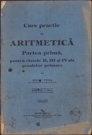 Curs practic de aritmetică, Partea primă, pentru clasele II, III și IV ale școalelor primare de Iuliu Vuia, 1914, Tiparul tipografiei diecezane ort rom, Arad