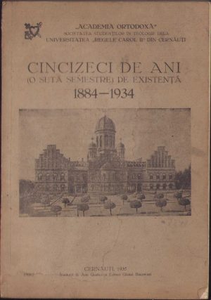 Cincizeci de ani (o sută de semestre) de existență 1884 - 1934, Academia Ortodoxă, Societatea studenților în teologie dela Universitatea Regele Carol II din Cernăuți, 1935, Institutul de Arte Grafice și Editură Glasul Bucovinei, Cernăuți