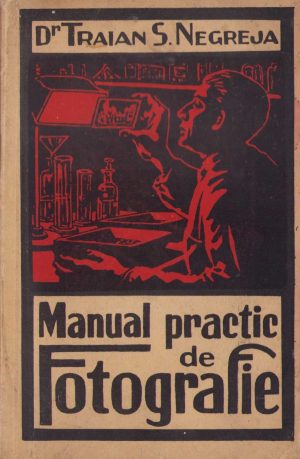Manual practic de fotografie de Traian Negreja, 1936, Editura Bibliofila, București