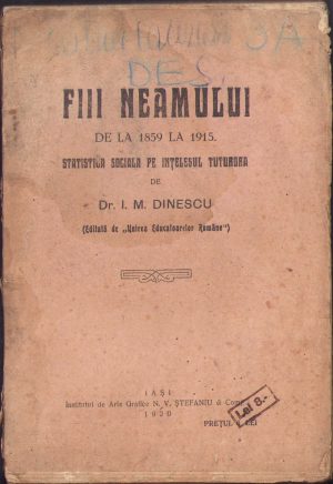 Fiii neamului de la 1859 la 1915,  Statistica socială pe înțelesul tuturora de I M Dinescu, 1920, Institutul de Arte Grafice N V Ștefaniu, Iași