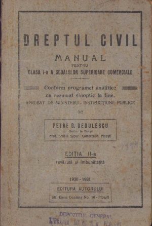 Dreptul civil, anual pentru clasa I-a a școalelor superioare comerciale de Petre G Dedulescu, 1930-1931, Editura autorului, Ploiești