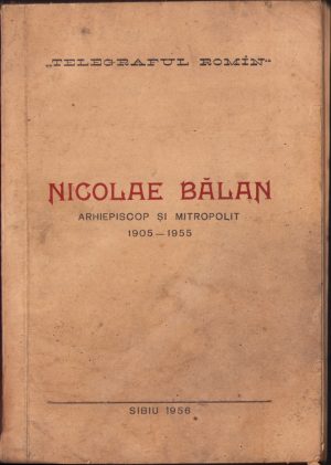 Omagiu Înalt Prea Sfinției Sale Dr Nicolae Bălan Mitropolitul Ardealului 1905-1955 la cincizeci de ani de activitate bisericească, 1956, Sibiu, Telegraful Român