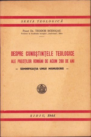 Despre cunoștințele teologice ale preoților români de acum 200 ani - semnificația unui manuscris - de preot Teodor Bodogae, 1944, Sibiu