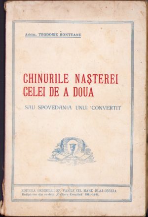 Chinurile nașterei celei de a doua sau spovedania unui convertit de Arhimandrit Teodosie Bonteanu, 1941, Blaj, Editura Ordinului Sf Vasile cel Mare Blaj-Obreja
