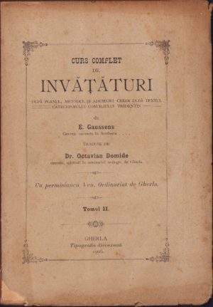 Curs complet de învățături după planul, metodul și adeseori chiar după textul catechismului Conciliului Tridentin de E Gaussens, traduse de Octavian Domide cu permisiunea Ven Ordinariat de Gherla, tomul II, 1906, Gherla, Tipografia diecezană