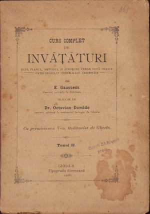 Curs complet de învățături după planul, metodul și adeseori chiar după textul catechismului Conciliului Tridentin de E Gaussens, traduse de Octavian Domide cu permisiunea Ven Ordinariat de Gherla, tomul II, 1906, Gherla, Tipografia diecezană
