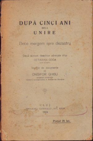 După cinci ani dela Unire, dece mergem spre dezastru, două scrisori deschise adresate d-lui Octavian Goga, fost ministru, însoțite de documente de Onisifor Ghibu, 1924, Cluj,