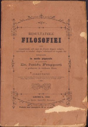Resultatele filosofiei seau cunoscintiele cele mai de frunte despre natura spirituale a omului, despre relatiunile si scopulu lui ecspuse in modu popularu de profesorulu Dr Josifu Frapporti și prelucrate in traducere libera de Joanu Papiu, 1885, Gherla