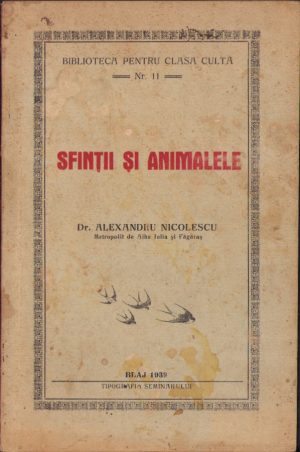 Sfinții și animalele de Alexandru Nicolescu Mitropolit de Alba Iulia și Făgăraș, 1939, Blaj, Tipografia Seminarului
