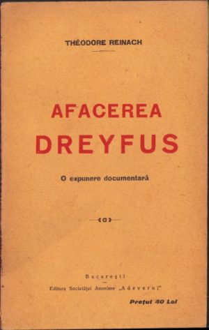Afacerea Dreyfus, o expunere documentară de Thédore Reinach, 1929, Editura Adeverul, București