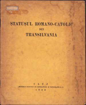 Ștatușul romano-catolic din Transilvania, Memoriul prezentat guvernului la 20 Ianuarie 1932 din partea Consiliului Direcțional al Ștatușului romano-catolic din Transilvania, 1932, Cluj, Minerva Institut de Literatură și Tipografie