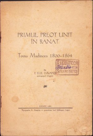 Primul preot unit în Banat, Toma Madincea 1800-1864 de Elie Dăianu, protopopul Clujului, 1929, cu semnătura olografă și ex-libris a istoricului Ștefan Meteș, Tipografia Auspitz, Lugoj