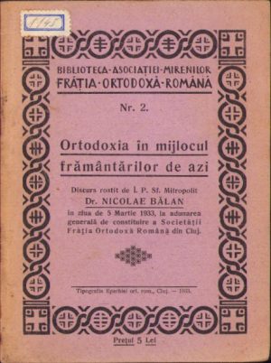 Ortodoxia în mijlocul frământărilor de azi, Discurs rostit de ÎP Sf Mitropolit dr Nicolae Bălan în ziua de 5 martie 1933, la adunarea generală de constituire a Societății Frăția Ortodoxă Română din Cluj, 1933, Tiparul Eparhiei ortodoxe române din Cluj