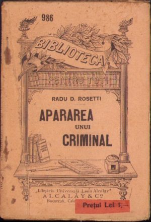 Apărarea unui criminal după notele stenografice luate în ședința Curții cu jurați de Ilfov în ziua de 24 Septembrie 1915 de Radu D Rosetti, Biblioteca pentru toți