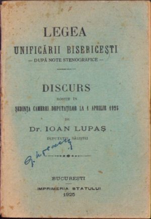 Legea unificării bisericești  - după note stenografice - Discurs rostit în ședința Camerei Deputaților la 1 aprilie 1925 de dr Ioan Lupaș, deputatul Săliștei, 1925, București