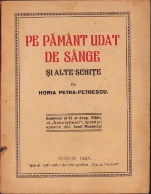Pe pământ udat de sânge și alte schițe de Horia Petra-Petrescu, 1924, Sibiu