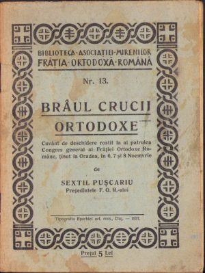 Brâul Crucii Ortodoxe, cuvânt de deschidere rostit la al patrulea Congres General al Frăției Ortodoxe Române, ținut la Oradea, în 6, 7 și 8 Noemvrie, 1937, Tipografia Eparhiei ortodoxe române, Cluj