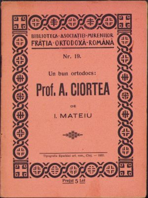 Un bun ortodocs - Prof A Ciortea de I Mateiu, 1939, Tipografia Eparhiei ortodoxe române, Cluj