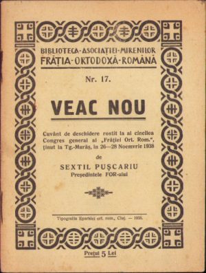 Veac Nou, cuvânt de deschidere rostit la al cincilea Congres general al Frăției Ortodoxe Române ținut la Târgu Mureș în 26-28 Noemvrie 1938 de Sextil Pușcariu, Tipografia Eparhiei ortodoxe române, Cluj