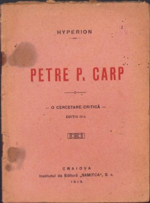 Petre P Carp, o cercetare istorică de Hyperion, 1919, Institutul de Editură Samitca, Craiova