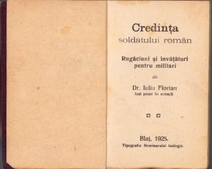 Credința soldatului român - Rugăciuni și învățături pentru militari de dr Iuliu Florian, fost preot în armată, 1925, Blaj, Tipografia Seminarului teologic