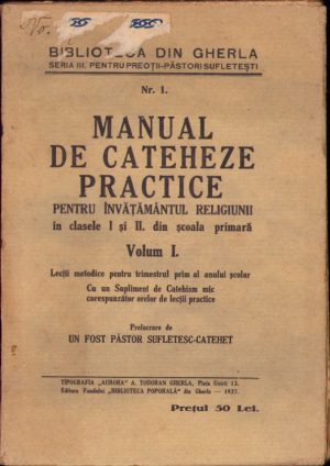 Manual de cateheze practice pentru învățământul religiunii în clasele I și II din școala primară de Victor Bojor, volumul I, II și III, 1927, Tipografia Aurora A Todoran, Gherla