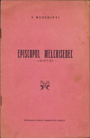 Episcopul Melchisedec - Amintiri - de Simion Mehedinți, fără an, Tipografia Sfintei Mănăstiri Cernica