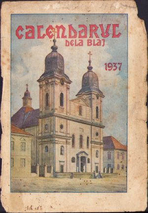 Calendarul dela Blaj pe anul comun 1937 tipărit și editat de redacția Unirii Poporului, Blaj, Tipografia Seminarului Teologic
