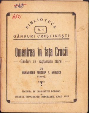 Omenirea în fața Crucii - Gânduri de Săptămâna Mare de Arhimandrit Policarp P Morușca stareț, 1929, Editura Sfintei Mănăstiri Bodrog