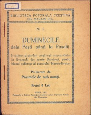 Duminecile de la Paști până la Rusalii, Învățături și gânduri creștinești asupra sfintelor Evanghelii din aceste Dumineci, pentru folosul sufletesc al poporului binecredincios, prelucrare de Părintele de sub munți, 1927, Sighet, Tipografia și Editura Asociațiunei pentru Cultura Poporului Român din Maramureș
